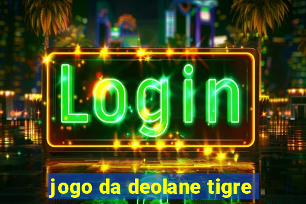 jogo da deolane tigre